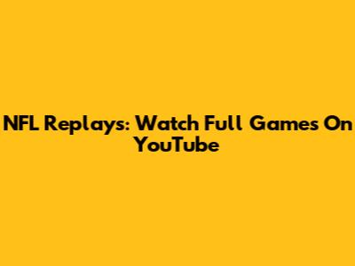 NFL Replays: Watch Full Games On YouTube