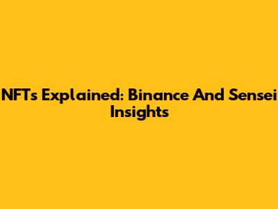 NFTs Explained: Binance And Sensei Insights