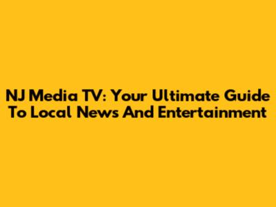 NJ Media TV: Your Ultimate Guide To Local News And Entertainment