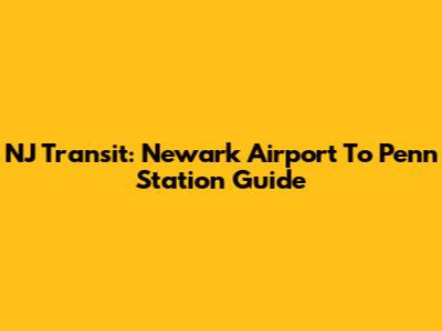 NJ Transit: Newark Airport To Penn Station Guide