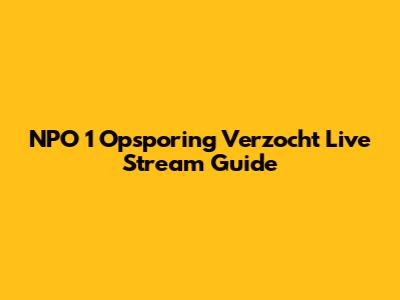 NPO 1 Opsporing Verzocht Live Stream Guide