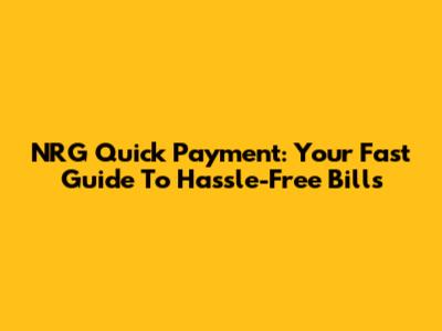 NRG Quick Payment: Your Fast Guide To Hassle-Free Bills