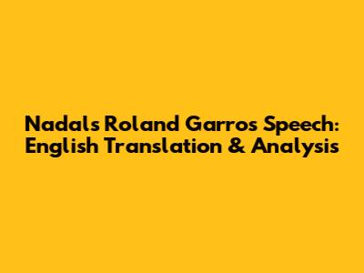 Nadal's Roland Garros Speech: English Translation & Analysis
