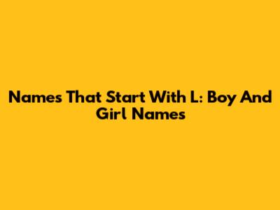 Names That Start With L: Boy And Girl Names