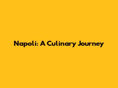 Napoli: A Culinary Journey