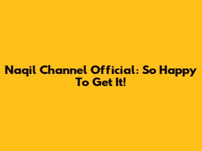 Naqil Channel Official: So Happy To Get It!