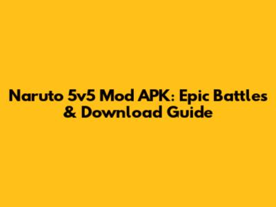Naruto 5v5 Mod APK: Epic Battles & Download Guide