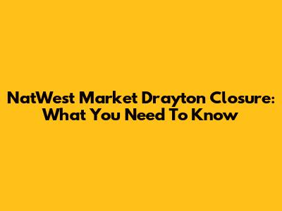 NatWest Market Drayton Closure: What You Need To Know