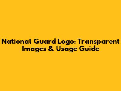 National Guard Logo: Transparent Images & Usage Guide