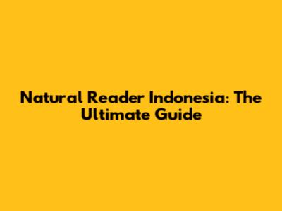 Natural Reader Indonesia: The Ultimate Guide