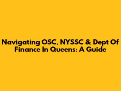 Navigating OSC, NYSSC & Dept Of Finance In Queens: A Guide
