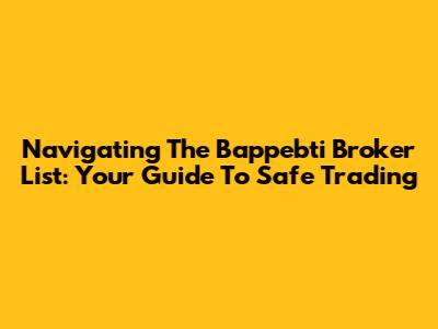 Navigating The Bappebti Broker List: Your Guide To Safe Trading
