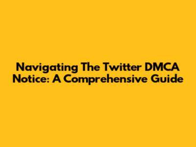 Navigating The Twitter DMCA Notice: A Comprehensive Guide