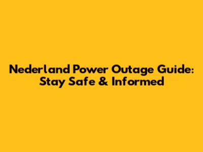 Nederland Power Outage Guide: Stay Safe & Informed