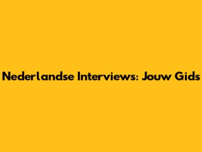 Nederlandse Interviews: Jouw Gids