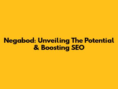 Negabod: Unveiling The Potential & Boosting SEO