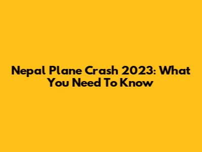 Nepal Plane Crash 2023: What You Need To Know