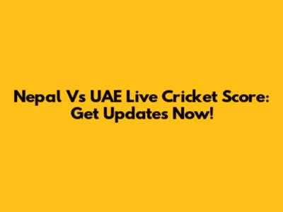 Nepal Vs UAE Live Cricket Score: Get Updates Now!