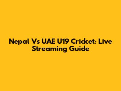 Nepal Vs UAE U19 Cricket: Live Streaming Guide