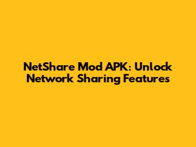 NetShare Mod APK: Unlock Network Sharing Features