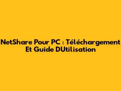 NetShare Pour PC : Téléchargement Et Guide D'Utilisation