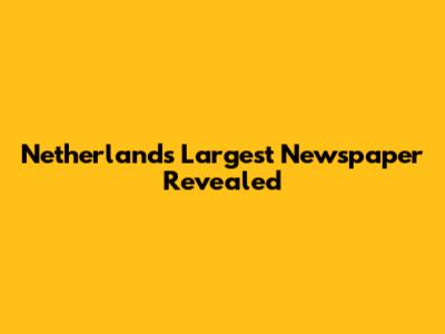 Netherlands' Largest Newspaper Revealed