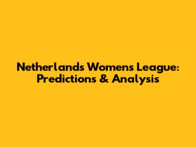 Netherlands Women's League: Predictions & Analysis