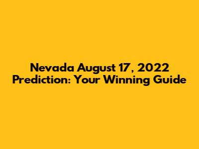Nevada August 17, 2022 Prediction: Your Winning Guide