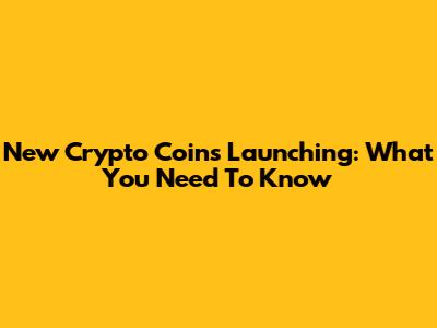 New Crypto Coins Launching: What You Need To Know