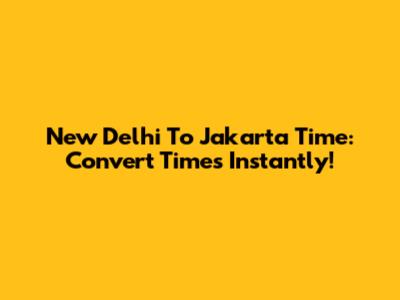 New Delhi To Jakarta Time: Convert Times Instantly!