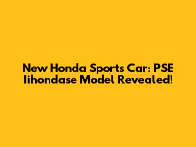 New Honda Sports Car: PSE Iihondase Model Revealed!