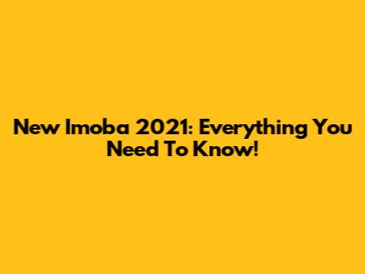 New Imoba 2021: Everything You Need To Know!