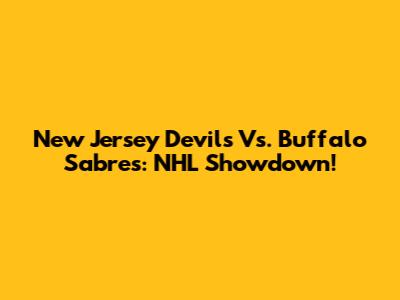 New Jersey Devils Vs. Buffalo Sabres: NHL Showdown!