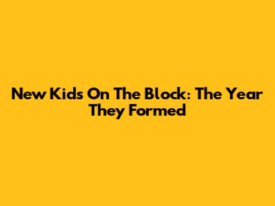 New Kids On The Block: The Year They Formed