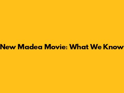 New Madea Movie: What We Know