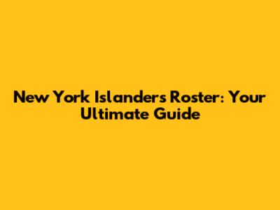 New York Islanders Roster: Your Ultimate Guide