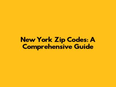New York Zip Codes: A Comprehensive Guide