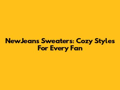 NewJeans Sweaters: Cozy Styles For Every Fan