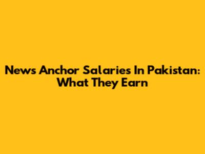 News Anchor Salaries In Pakistan: What They Earn