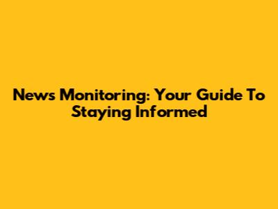 News Monitoring: Your Guide To Staying Informed