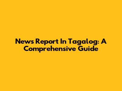 News Report In Tagalog: A Comprehensive Guide