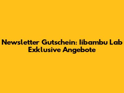 Newsletter Gutschein: Iibambu Lab Exklusive Angebote