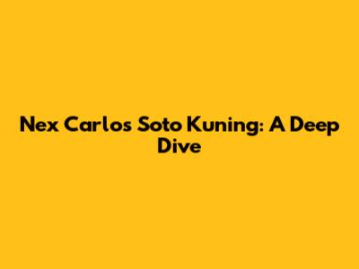 Nex Carlos Soto Kuning: A Deep Dive