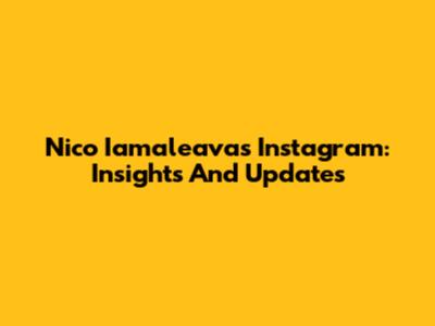 Nico Iamaleava's Instagram: Insights And Updates