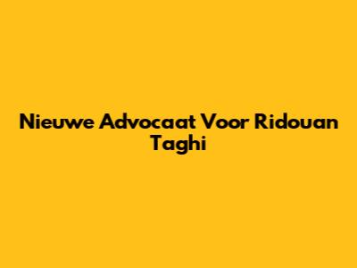 Nieuwe Advocaat Voor Ridouan Taghi