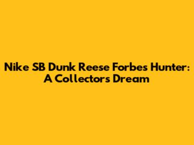 Nike SB Dunk Reese Forbes Hunter: A Collector's Dream