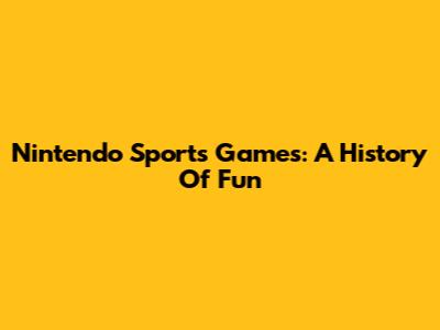 Nintendo Sports Games: A History Of Fun