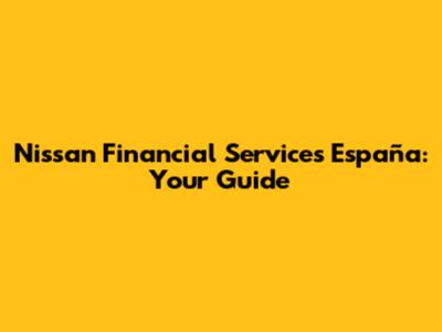 Nissan Financial Services España: Your Guide
