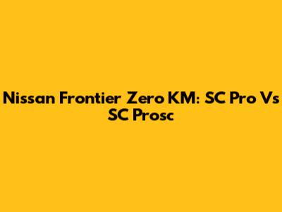 Nissan Frontier Zero KM: SC Pro Vs SC Prosc