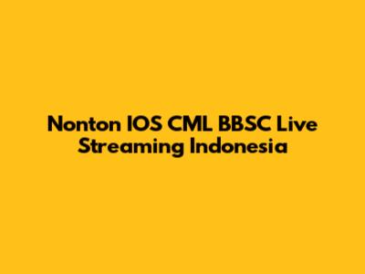 Nonton IOS CML BBSC Live Streaming Indonesia
